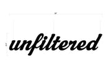 Custom Order 3 for Heather Ellefsen - Unfiltered Sign - 36"x8.5" MDF - 1 Qty. - Client #250093