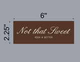 Custom Order 2 for Chrixtian Fyffe - Not That Sweet - 2.25''x6" Size - 1 sign-  0.125" Brown Acrylic - UV Printed - Client #260008